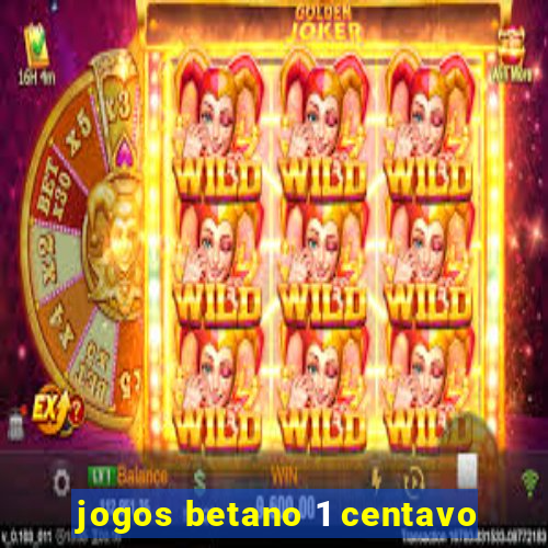 jogos betano 1 centavo